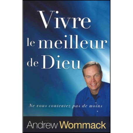 Vivre le meilleur de Dieu - Andrew Wommack