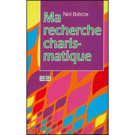 Ma recherche charismatique - Neil Babcox