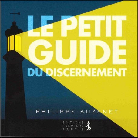 Le petit guide du discernement - Philippe Auzenet