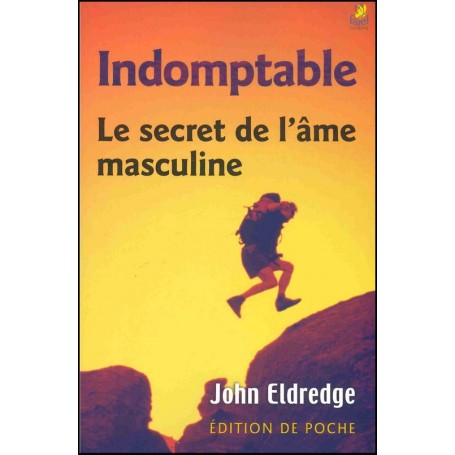 Indomptable. Le secret de l'âme masculine - édition de poche - John Eldredge