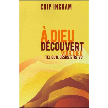 A Dieu découvert - Chip Ingram
