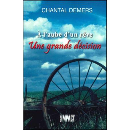 Une grande décision - A l'aube d'un rêve vol 1 - Chantal Demers