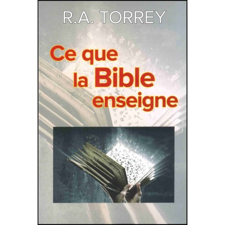 Ce que la Bible enseigne - R.A. Torrey
