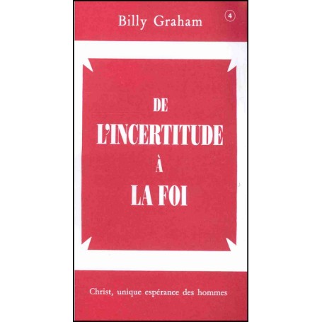 Traité De l'incertitude à la Foi - Billy Graham
