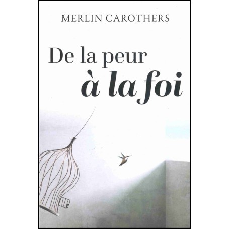 De la peur à la foi - Merlin Carothers