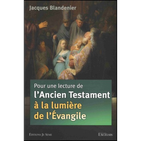 Pour une lecture de l’Ancien Testament à la lumière de l’Evangile - 2e édition révisée - Jacques Blandenier