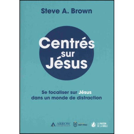 Centrés sur Jésus - Steve A. Brown