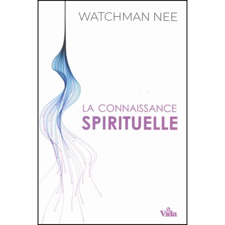 La connaissance spirituelle - Watchman Nee