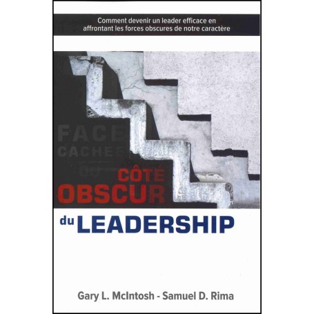 Face cachée ou côté obscur du leadership - Gary L. McIntosh