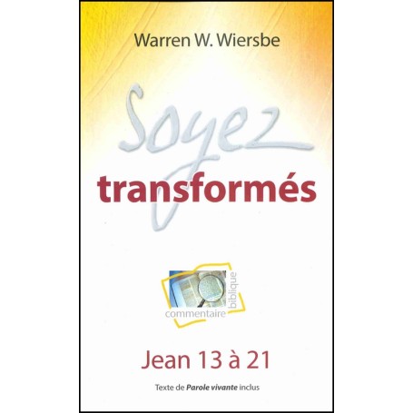 Soyez transformés - Jean 13 à 21 - Warren W. Wiersbe