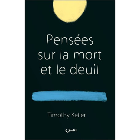 Pensées sur la mort et le deuil - Timothy Keller