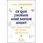 Ce que j’aurais aimé savoir avant que mon enfant devienne adolescent - Gary Chapman
