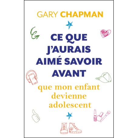 Ce que j’aurais aimé savoir avant que mon enfant devienne adolescent - Gary Chapman