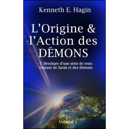 L'origine et l'action des démons - Satan et des démons vol 1 - Hagin Kenneth E.