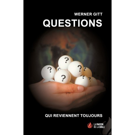 Questions qui reviennent toujours - Werner Gitt