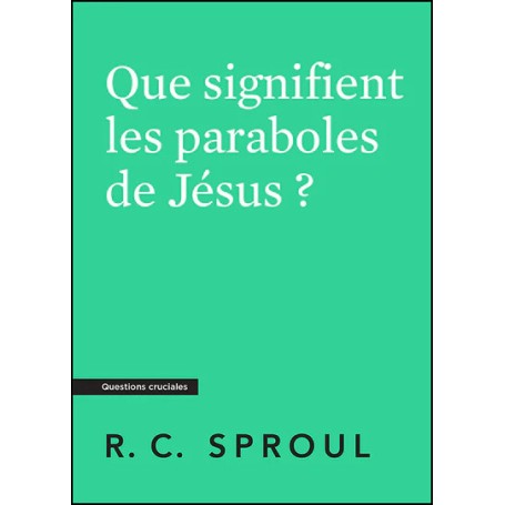 Que signifient les paraboles de Jésus ? - Robert C. Sproul