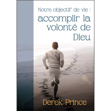 Notre objectif de vie : accomplir la volonté de Dieu - Derek Prince