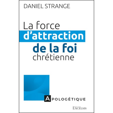 La force d’attraction de la foi chrétienne - Daniel Strange