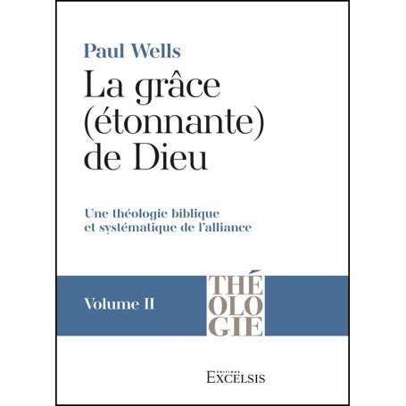 La grâce (étonnante) de Dieu - volume 2 - Paul Wells