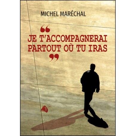 Je t'accompagnerai partout où tu iras - Michel Marechal