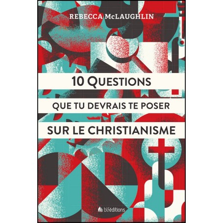 10 Questions que tu devrais te poser sur le christianisme - Rebecca McLaughlin