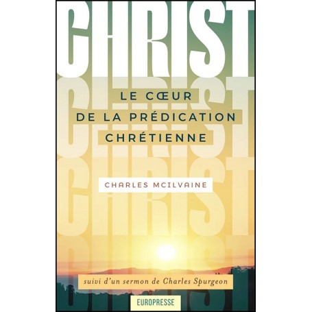 Christ le cœur de la prédication chrétienne - Charles Mc Ilvaine