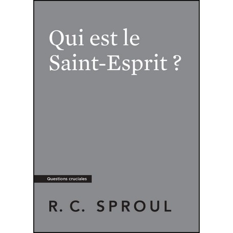 Qui est le Saint-Esprit ? - Robert C. Sproul