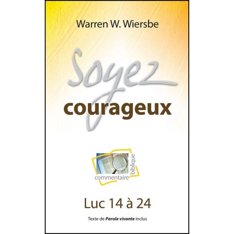 Soyez courageux - Luc 14 à 24 - Warren W. Wiersbe