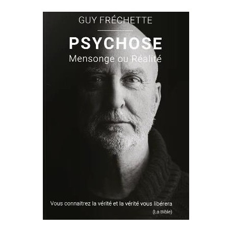 Psychose mensonge ou réalité - Guy Fréchette