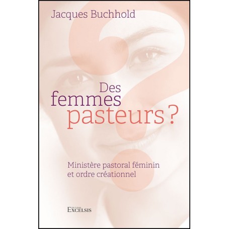 Des femmes pasteurs ? - Jacques Buchhold