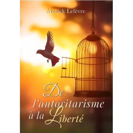 De l’autoritarisme à la liberté - Annick Lefèvre