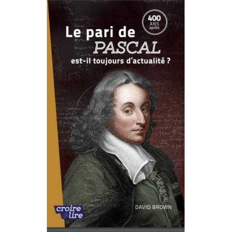 Le pari de Pascal est-il toujours d'actualité ? - Croire et Lire 66