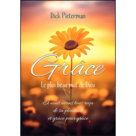 Grâce le plus beau mot de Dieu - Dick Pieterman