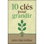 10 Clés pour grandir - John F. MacArthur