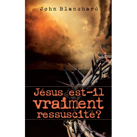 Jésus est-il vraiment ressuscité ? - John Blanchard
