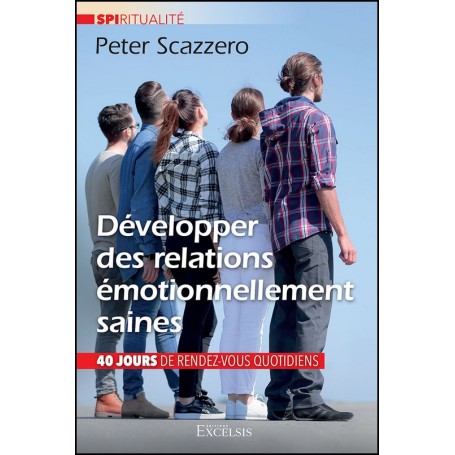 Développer des relations émotionnellement saines - 40 jours de rendez-vous quotidiens - Peter & Geri Scazzero