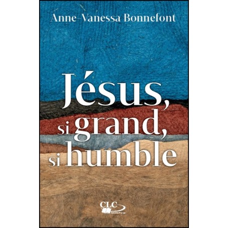 Jésus, si grand, si humble - Anne-Vanessa Bonnefont
