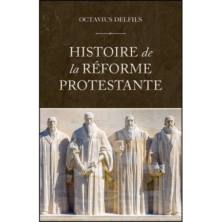 Histoire de la réforme protestante - Octavius Delfils