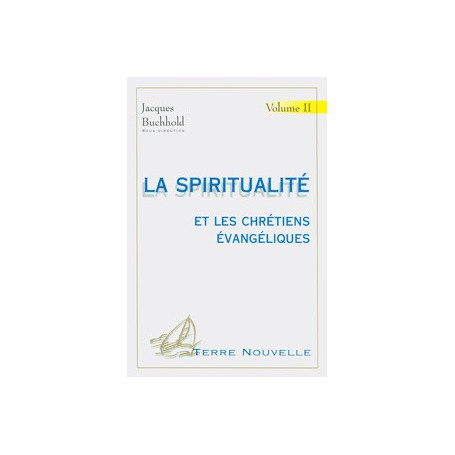 La spiritualité et les chrétiens évangéliques. Volume 2