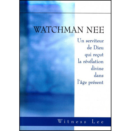 Watchman Nee – Un serviteur de Dieu