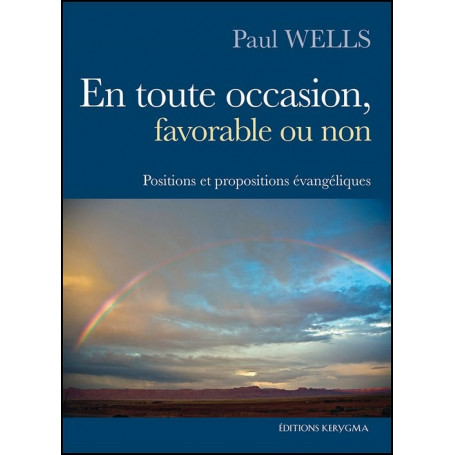 En toute occasion, favorable ou non – Paul Wells – Editions Kerygma