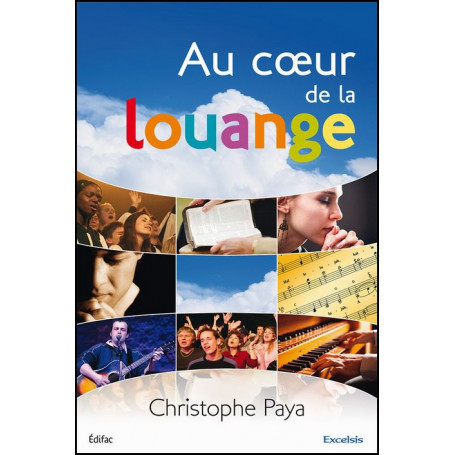 Au cœur de la louange – Christophe Paya – Editions Excelsis